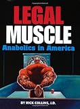 Legal Muscle: Anabolics in America by Rick Collins