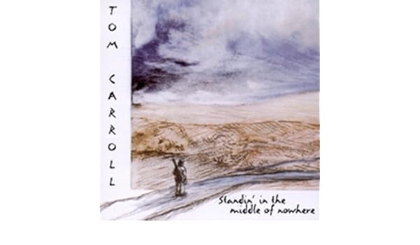 Standin In The Middle Of Nowhere By Tom Carroll On Amazon Music
