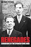 Renegades: Canadians in the Spanish Civil War (Studies in Canadian Military History) by 