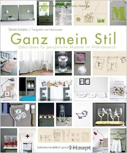 Ganz Mein Stil Deko Ideen Fur Personliche Akzente Im Wohnbereich Amazon De Lucano Sonia Bucher