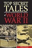 Top Secret Tales of World War II by William Breuer