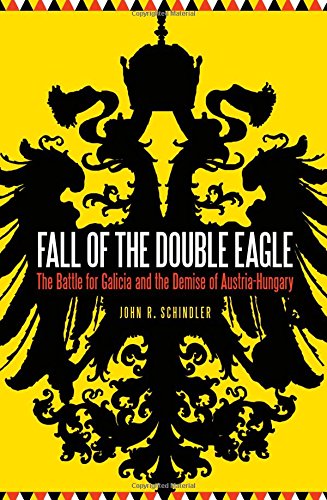 Download Fall of the Double Eagle: The Battle for Galicia and the Demise of Austria-Hungary Download Fall of the Double Eagle: The Battle for Galicia and the Demise of Austria-Hungary