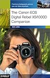 The Canon EOS Digital Rebel XS/1000D Companion: Practical Photography Advice You Can Take Anywhere