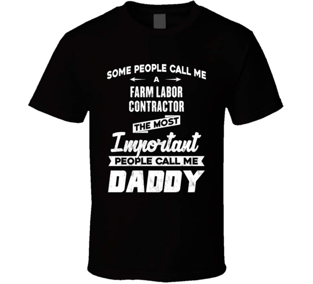 Farm Labor Contractor Important People Call Me Daddy T Shirt