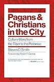 Steven D. Smith, "Pagans and Christians in the City: Culture Wars from the Tiber to the Potomac" (Eerdmans, 2018)