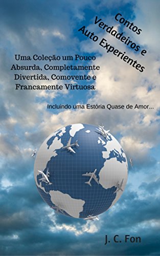 Livro Contos Verdadeiros e Auto Experientes Uma Coleção um Pouco Absurda, Completamente Divertida, Comovente e Francamente Virtuosa Incluindo uma Estória Quase de Amor...