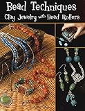 Bead Techniques with a Bead Roller: Clay Jewelry With Bead Rollers by Linda Peterson