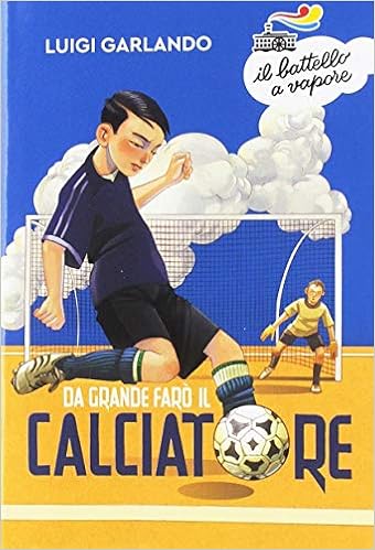 Luigi Garlando - Da grande farò il calciatore (2019)
