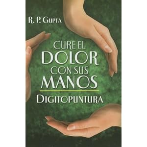 Cure el dolor con sus manos. Digitopuntura (Spanish Edition)