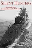 Silent Hunters: German U-boat Commanders of World War II