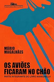 Livro Os aviões ficaram no chão: Parte integrante do livro "Marighella"