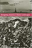 Designing America's Waste Landscapes (Center Books on Contemporary Landscape Design) by Mira E. Engler