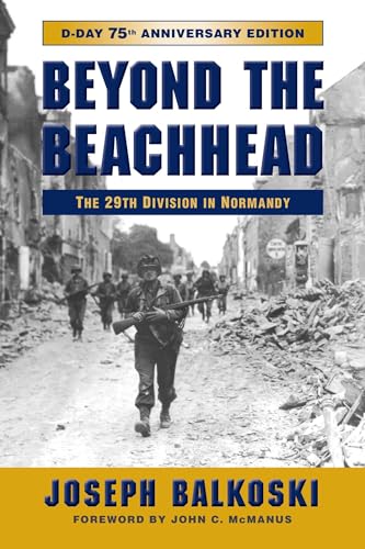 Beyond the Beachhead: The 29th Infantry Division in Normandy, 75th Anniversary Edition