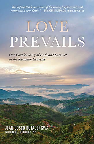 Love Prevails: One Couple's Story of Faith and Survival in the Rwandan Genocide by Jean Bosco Rutagengwa