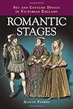 Romantic Stages: Set and Costume Design in Victorian England by Alicia Finkel