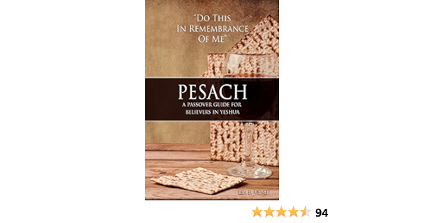 Pesach A Passover Guide For Believers In Yeshua Kindle Edition Meyer Lex Religion Spirituality Kindle Ebooks 