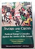 Sword and Cross: Medieval Europe's Crusades Against the Armies of the Levant (Portable Professor)
