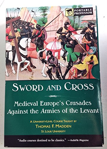 Sword and Cross: Medieval Europe's Crusades Against the Armies of the Levant (Portable Professor)