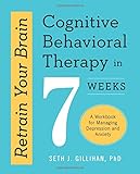 Retrain Your Brain: Cognitive Behavioral Therapy in 7 Weeks: A Workbook for Managing Depression and Anxiety