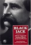 Black Jack: John A. Logan and Southern Illinois in the Civil War Era (Shawnee Classics)
