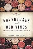 Adventures with Old Vines: A Beginner's Guide to Being a Wine Connoisseur by Richard L. Chilton Jr.
