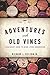 Adventures with Old Vines: A Beginner's Guide to Being a Wine Connoisseur by Richard L. Chilton Jr.