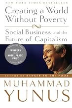 Creating a World Without Poverty: Social Business and the Future of Capitalism