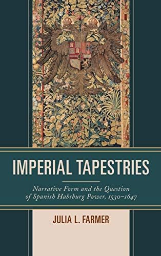 Imperial Tapestries: Narrative Form and the Question of Spanish Habsburg Power, 1530-1647