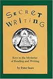 Secret Writing: Keys to the Mysteries of Reading and Writing by Peter Sears
