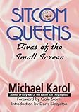 Sitcom Queens: Divas of the Small Screen by Michael Karol
