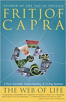 The Web of Life: A New Scientific Understanding of Living Systems The Web of Life: A New Scientific Understanding of Living Systems