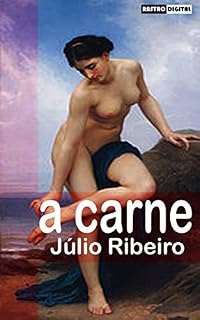 Livro A CARNE - JÚLIO RIBEIRO (COM NOTAS)(ILUSTRADO)(BIOGRAFIA)