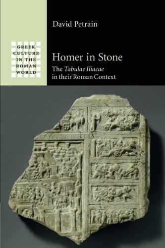 Homer in Stone: The Tabulae Iliacae in their Roman Context (Greek Culture in the Roman World)