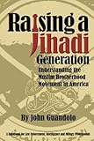 Raising a Jihadi Generation: Understanding the Muslim Brotherhood Movement in America