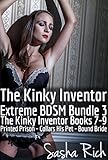 The Kinky Inventor Extreme BDSM Bundle 3: The Kinky Inventor Series Books 7-9