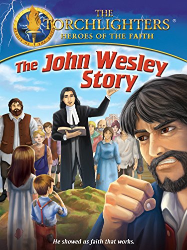 Torchlighters: The John Wesley Story