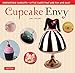 Cupcake Envy: Irresistible Cakelets - Little Cakes that are Fun and Easy (35 Designer Projects) by Amy Eilert, Corey Brinkmann