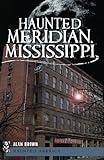 Haunted Meridian, Mississippi (Haunted America)