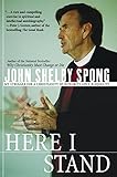 Here I Stand: My Struggle for a Christianity of Integrity, Love, and Equality by John Shelby Spong