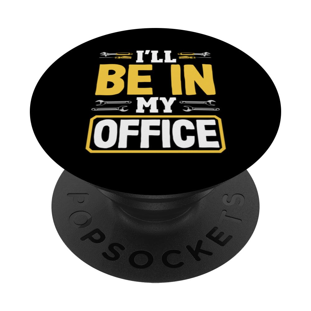 Ill Be In My Office Funny Tools Garage Shed Father's Day PopSockets Swappable PopGrip