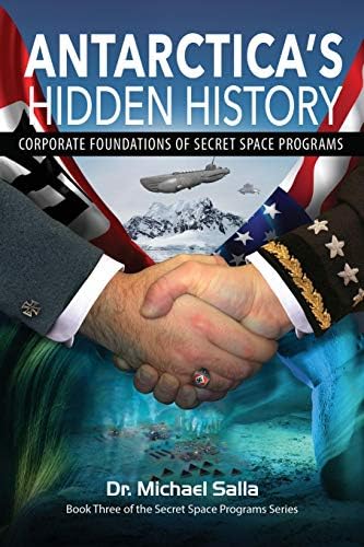 Antarctica's Hidden History: Corporate Foundations of Secret Space Programs: Secret Space Programs Series, Book 3