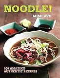 Noodle! (100 Great Recipes) by MiMi Aye