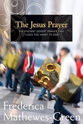 The Jesus Prayer: The Ancient Desert Prayer that Tunes the Heart to God