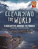 Cleansing the World: Flood Myths Around the World (Universal Myths) by Blake Hoena, Silvio dB