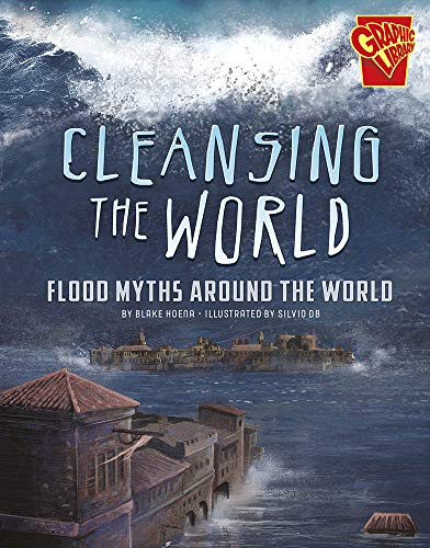 Cleansing the World: Flood Myths Around the World (Universal Myths) by Blake Hoena