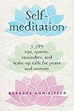 Self-Meditation: 3,299 Tips, Quotes, Reminders, and Wake-Up Calls for Peace and Serenity by Barbara Ann Kipfer