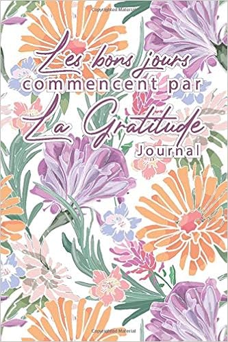 Les Bons Jours Commencent Par La Gratitude Fleurs Journal Quotidien 1 An 54 Semaine De Reconnaissance Pleine De Gratitude Et Citations Carnet Art Asters Romarin Chrysanthemes Marguerite Galaxy Books Galaxy Les Bons Jours Commencent Par La Gratitude Fleurs Journal Quotidien 1 An 54 Semaine De Reconnaissance Pleine De Gratitude Et Citations Carnet Art Asters Romarin Chrysanthemes Marguerite Galaxy Books Galaxy