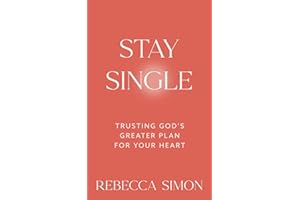 Stay Single: Trusting God’s Greater Plan For Your Heart