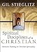 Spiritual Disciplines of a C.H.R.I.S.T.I.A.N.: Intensive Training in Christian Spirituality