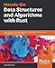 Hands-On Data Structures and Algorithms with Rust: Learn programming techniques to build effective, maintainable, and readable code in Rust 2018 by